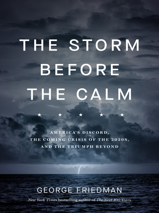 Title details for The Storm Before the Calm by George Friedman - Available